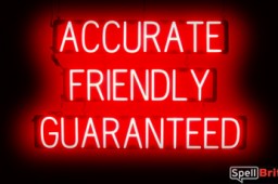 ACCURATE FRIENDLY GUARANTEED sign, featuring LED lights that look like neon ACCURATE FRIENDLY GUARANTEED signs