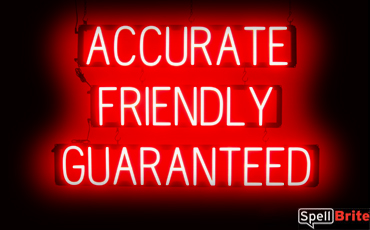 ACCURATE FRIENDLY GUARANTEED sign, featuring LED lights that look like neon ACCURATE FRIENDLY GUARANTEED signs