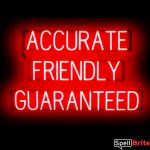 ACCURATE FRIENDLY GUARANTEED sign, featuring LED lights that look like neon ACCURATE FRIENDLY GUARANTEED signs