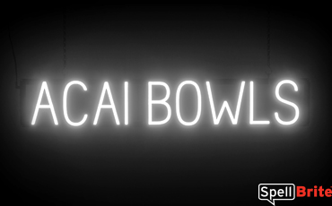 ACAI BOWLS Sign – SpellBrite’s LED Sign Alternative to Neon ACAI BOWLS Signs for Cafes in White