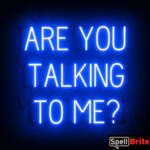 ARE YOU TALKING TO ME? Sign – SpellBrite’s LED Sign Alternative to Neon ARE YOU TALKING TO ME? Signs for Businesses in Blue