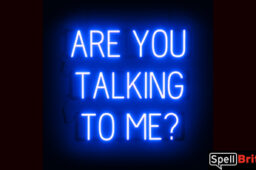 ARE YOU TALKING TO ME? Sign – SpellBrite’s LED Sign Alternative to Neon ARE YOU TALKING TO ME? Signs for Businesses in Blue