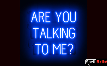 ARE YOU TALKING TO ME? Sign – SpellBrite’s LED Sign Alternative to Neon ARE YOU TALKING TO ME? Signs for Businesses in Blue