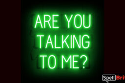 ARE YOU TALKING TO ME? Sign – SpellBrite’s LED Sign Alternative to Neon ARE YOU TALKING TO ME? Signs for Businesses in Green