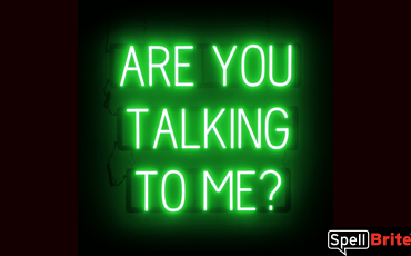 ARE YOU TALKING TO ME sign, featuring LED lights that look like neon ARE YOU TALKING TO ME signs