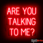 ARE YOU TALKING TO ME sign, featuring LED lights that look like neon ARE YOU TALKING TO ME signs