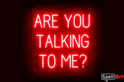 ARE YOU TALKING TO ME? Sign – SpellBrite’s LED Sign Alternative to Neon ARE YOU TALKING TO ME? Signs for Businesses in Red