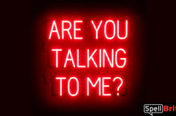 ARE YOU TALKING TO ME sign, featuring LED lights that look like neon ARE YOU TALKING TO ME signs