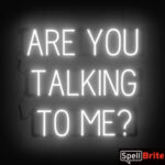 ARE YOU TALKING TO ME sign, featuring LED lights that look like neon ARE YOU TALKING TO ME signs