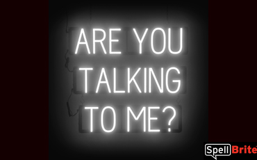 ARE YOU TALKING TO ME sign, featuring LED lights that look like neon ARE YOU TALKING TO ME signs