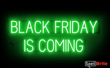 BLACK FRIDAY IS COMING Sign – SpellBrite’s LED Sign Alternative to Neon BLACK FRIDAY IS COMING Signs for Black Friday and Other Holidays in Green