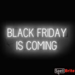 BLACK FRIDAY IS COMING Sign – SpellBrite’s LED Sign Alternative to Neon BLACK FRIDAY IS COMING Signs for Black Friday and Other Holidays in White