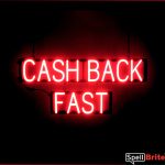 CASH BACK FAST sign, featuring LED lights that look like neon CASH BACK FAST signs