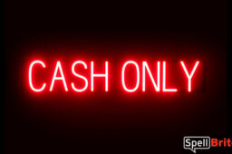 CASH ONLY sign, featuring LED lights that look like neon CASH ONLY signs