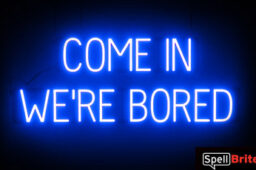 COME IN WERE BORED sign, featuring LED lights that look like neon COME IN WERE BORED signs