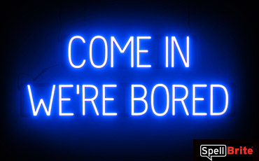 COME IN WERE BORED sign, featuring LED lights that look like neon COME IN WERE BORED signs