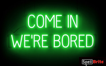 COME IN WERE BORED sign, featuring LED lights that look like neon COME IN WERE BORED signs