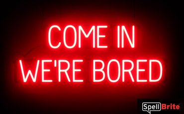 COME IN WERE BORED sign, featuring LED lights that look like neon COME IN WERE BORED signs