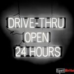 DRIVE THRU OPEN 24 HOURS sign, featuring LED lights that look like neon DRIVE THRU OPEN 24 HOURS signs