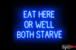 EAT HERE OR WE'LL BOTH STARVE Sign – SpellBrite’s LED Sign Alternative to Neon EAT HERE OR WE'LL BOTH STARVE Signs for Restaurants in Blue