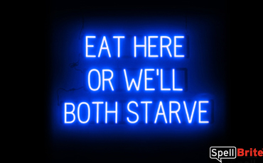 EAT HERE OR WELL BOTH STARVE sign, featuring LED lights that look like neon EAT HERE OR WELL BOTH STARVE signs