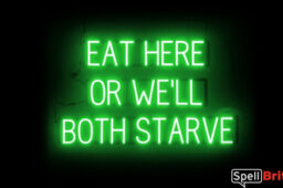 EAT HERE OR WE'LL BOTH STARVE Sign – SpellBrite’s LED Sign Alternative to Neon EAT HERE OR WE'LL BOTH STARVE Signs for Restaurants in Green
