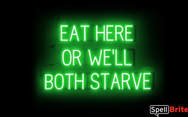 EAT HERE OR WELL BOTH STARVE sign, featuring LED lights that look like neon EAT HERE OR WELL BOTH STARVE signs