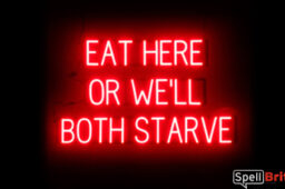 EAT HERE OR WE'LL BOTH STARVE Sign – SpellBrite’s LED Sign Alternative to Neon EAT HERE OR WE'LL BOTH STARVE Signs for Restaurants in Red