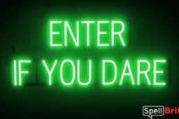 ENTER IF YOU DARE Sign – SpellBrite’s LED Sign Alternative to Neon ENTER IF YOU DARE Signs for Businesses in Green