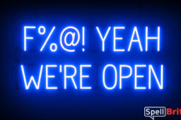 Fuck YEAH WERE OPEN sign, featuring LED lights that look like neon F YEAH WERE OPEN signs