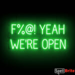 F%@! YEAH WE'RE OPEN Sign – SpellBrite’s LED Sign Alternative to Neon F%@! YEAH WE'RE OPEN Signs for Businesses in Green