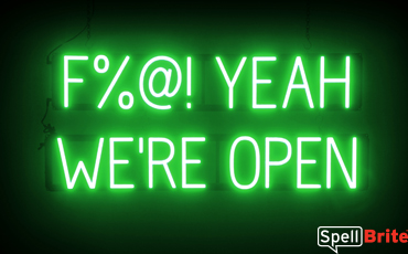 Fuck YEAH WERE OPEN sign, featuring LED lights that look like neon F YEAH WERE OPEN signs