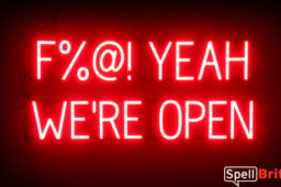 Fuck YEAH WERE OPEN sign, featuring LED lights that look like neon F YEAH WERE OPEN signs