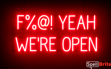 Fuck YEAH WERE OPEN sign, featuring LED lights that look like neon F YEAH WERE OPEN signs