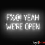 Fuck YEAH WERE OPEN sign, featuring LED lights that look like neon F YEAH WERE OPEN signs