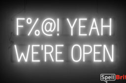 Fuck YEAH WERE OPEN sign, featuring LED lights that look like neon F YEAH WERE OPEN signs