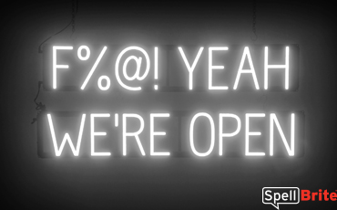 Fuck YEAH WERE OPEN sign, featuring LED lights that look like neon F YEAH WERE OPEN signs