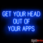 GET YOUR HEAD OUT OF YOUR APPS sign, featuring LED lights that look like neon GET YOUR HEAD OUT OF YOUR APPS signs