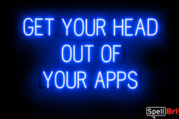 GET YOUR HEAD OUT OF YOUR APPS sign, featuring LED lights that look like neon GET YOUR HEAD OUT OF YOUR APPS signs