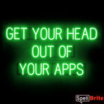 GET YOUR HEAD OUT OF YOUR APPS sign, featuring LED lights that look like neon GET YOUR HEAD OUT OF YOUR APPS signs