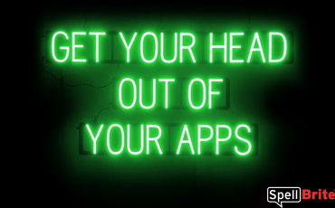 GET YOUR HEAD OUT OF YOUR APPS sign, featuring LED lights that look like neon GET YOUR HEAD OUT OF YOUR APPS signs