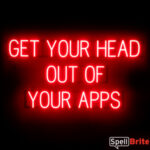 GET YOUR HEAD OUT OF YOUR APPS sign, featuring LED lights that look like neon GET YOUR HEAD OUT OF YOUR APPS signs