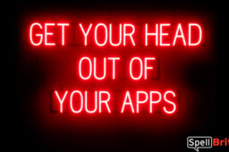 GET YOUR HEAD OUT OF YOUR APPS sign, featuring LED lights that look like neon GET YOUR HEAD OUT OF YOUR APPS signs