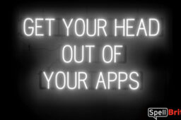 GET YOUR HEAD OUT OF YOUR APPS sign, featuring LED lights that look like neon GET YOUR HEAD OUT OF YOUR APPS signs