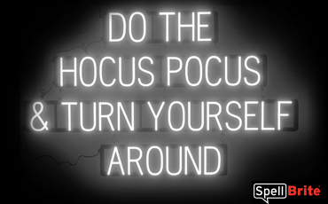 DO THE HOCUS POCUS & TURN YOURSELF AROUND Sign – SpellBrite’s LED Sign Alternative to Neon DO THE HOCUS POCUS & TURN YOURSELF AROUND Signs for Halloween and Other Holidays in White
