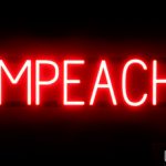 IMPEACH sign, featuring LED lights that look like neon IMPEACH signs