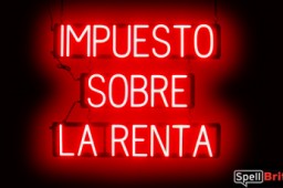 IMPUESTO SOBRE LA RENTA sign, featuring LED lights that look like neon IMPUESTO SOBRE LA RENTA signs