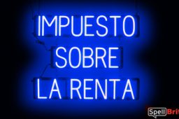 IMPUESTO SOBRE LA RENTA sign, featuring LED lights that look like neon IMPUESTO SOBRE LA RENTA signs