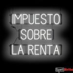 IMPUESTO SOBRE LA RENTA sign, featuring LED lights that look like neon IMPUESTO SOBRE LA RENTA signs