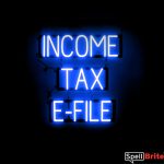 INCOME TAX E-FILE sign, featuring LED lights that look like neon INCOME TAX E-FILE signs
